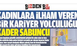 KADINLARA İLHAM VEREN BİR KARİYER YOLCULUĞU: KADER SABUNCU