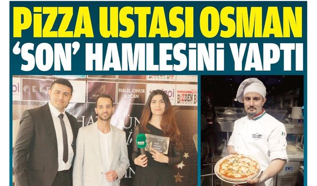 PİZZA USTASI OSMAN “SON” HAMLESİNİ YAPTI