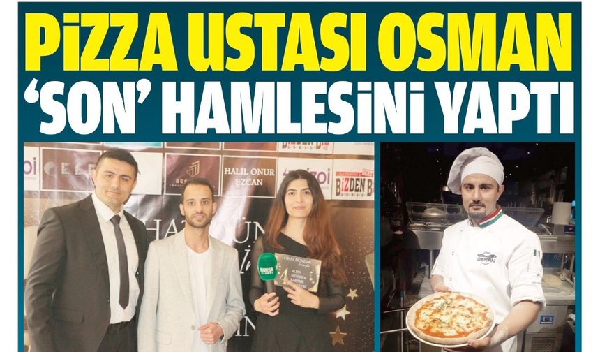 PİZZA USTASI OSMAN “SON” HAMLESİNİ YAPTI