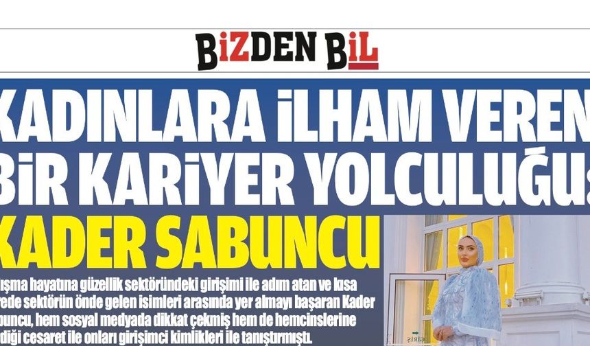 KADINLARA İLHAM VEREN BİR KARİYER YOLCULUĞU: KADER SABUNCU